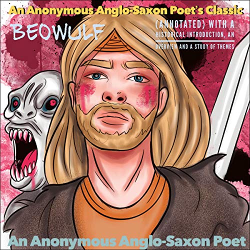 An Anonymous Anglo-Saxon Poet's Classic: Beowulf (Annotated) Audiobook By An Anonymous Anglo-Saxon Poet cover art