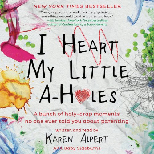 I Heart My Little A-Holes Audiolibro Por Karen Alpert arte de portada