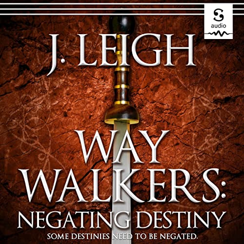 Way Walkers: Negating Destiny Audiobook By J. Leigh, Mac J. Rea cover art