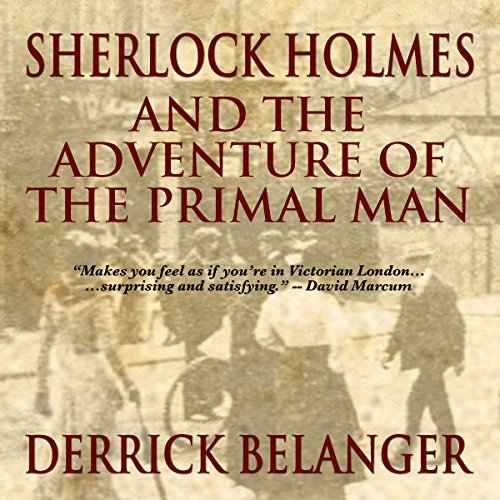 Sherlock Holmes and the Adventure of the Primal Man Audiobook By Derrick Belanger cover art