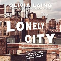 The Lonely City Audiolibro Por Olivia Laing arte de portada