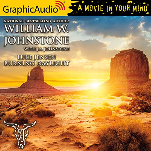 Burning Daylight [Dramatized Adaptation] Audiobook By William W. Johnstone, J. A. Johnstone cover art