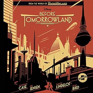 Before Tomorrowland Audiobook By Disney Press, Jeff Jensen, Jonathan Case, Brad Bird, Damon Lindelof cover art