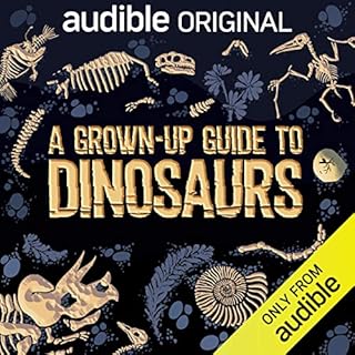 A Grown-Up Guide to Dinosaurs Audiobook By Ben Garrod cover art