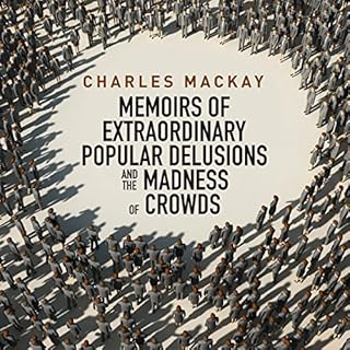 Memoirs of Extraordinary Popular Delusions and the Madness of Crowds Audiolibro Por Charles MacKay arte de portada