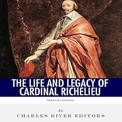 French Legends: The Life and Legacy of Cardinal Richelieu Audiolibro Por Charles River Editors arte de portada