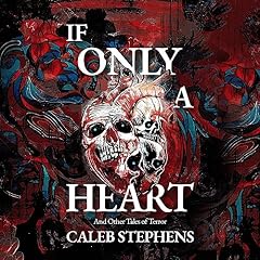 If Only a Heart and Other Tales of Terror Audiolibro Por Caleb Stephens arte de portada