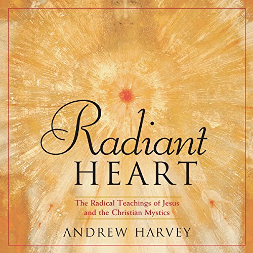 Radiant Heart Audiobook By Andrew Harvey cover art