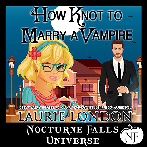 How Knot to Marry a Vampire: A Nocturne Falls Universe Story Audiobook By Laurie London cover art