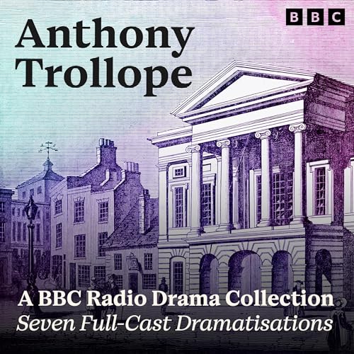 Page de couverture de Anthony Trollope: A BBC Radio Drama Collection