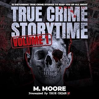 True Crime Storytime, Volume 1 Audiobook By M. Moore, True Crime Seven cover art