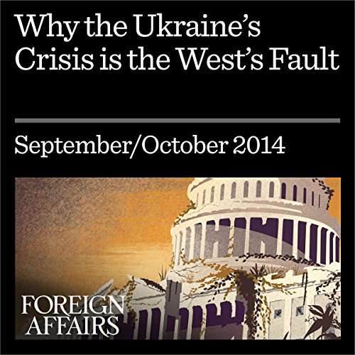 Couverture de Why the Ukraine Crisis Is the West&rsquo;s Fault