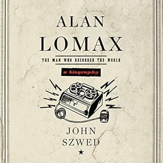 Alan Lomax: A Biography Audiolibro Por John Szwed arte de portada