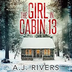 The Girl in Cabin 13 Audiobook By A.J. Rivers cover art
