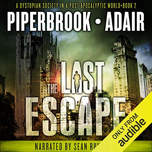 The Last Escape: A Dystopian Society in a Post Apocalyptic World Audiobook By Bobby Adair, T.W. Piperbrook cover art