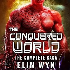 The Conquered World: Complete Saga Audiolibro Por Elin Wyn arte de portada