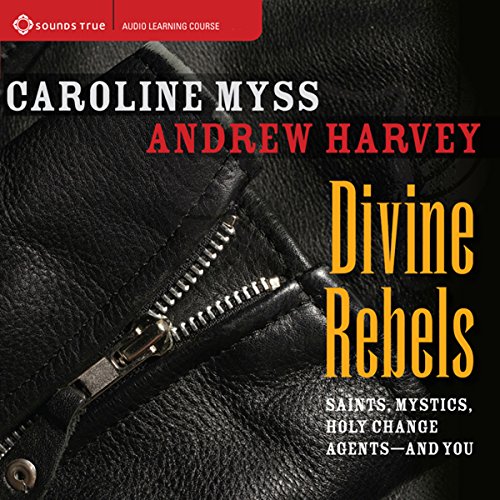 Divine Rebels Audiobook By Caroline Myss, Andrew Harvey cover art
