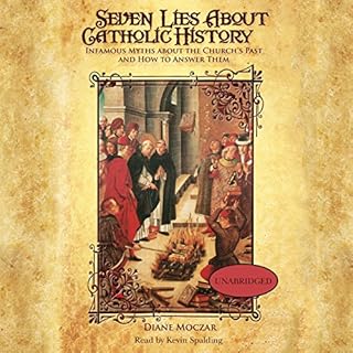 Seven Lies about Catholic History: Infamous Myths about the Church's Past and How to Answer Them Audiolibro Por Diane Moczar 
