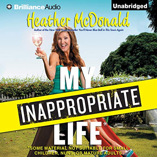 My Inappropriate Life Audiobook By Heather McDonald cover art