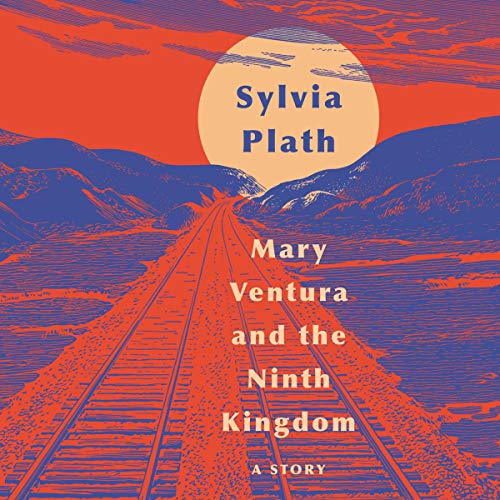 Mary Ventura and the Ninth Kingdom Audiobook By Sylvia Plath cover art