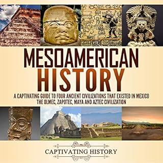 Mesoamerican History: A Captivating Guide to Four Ancient Civilizations That Existed in Mexico Audiolibro Por Captivating His