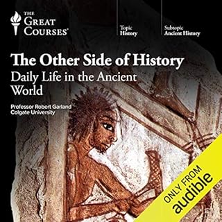 The Other Side of History: Daily Life in the Ancient World Audiolibro Por Robert Garland, The Great Courses arte de portada