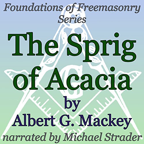 The Sprig of Acacia Audiolibro Por Albert G. Mackey arte de portada