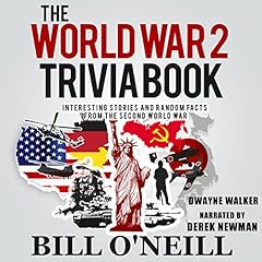 The World War 2 Trivia Book: Interesting Stories and Random Facts from the Second World War Audiobook By Dwayne Walker, Bill O'Neill cover art