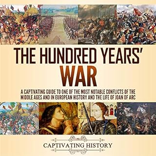 The Hundred Years' War: A Captivating Guide to One of the Most Notable Conflicts of the Middle Ages and in European History a