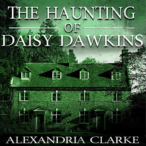 The Haunting of Daisy Dawkins Boxset Audiobook By Alexandria Clarke cover art