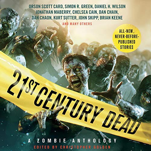 21st Century Dead Audiobook By Christopher Golden - editor, Amber Benson, S. G. Browne, Chelsea Cain, Orson Scott Card, Dan C