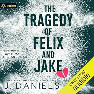 The Tragedy of Felix and Jake Audiobook By J. Daniels cover art