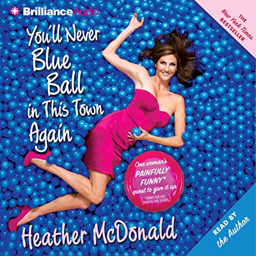 You'll Never Blue Ball in This Town Again Audiobook By Heather McDonald cover art