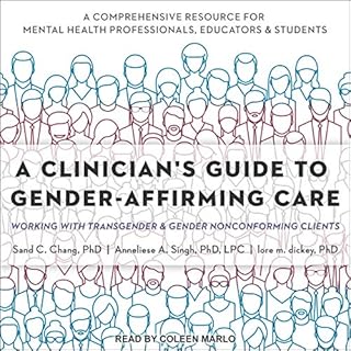 A Clinician's Guide to Gender-Affirming Care Audiolibro Por Sand C. Chang PhD, Anneliese A. Singh PhD LPC, Lore M. Dickey PhD