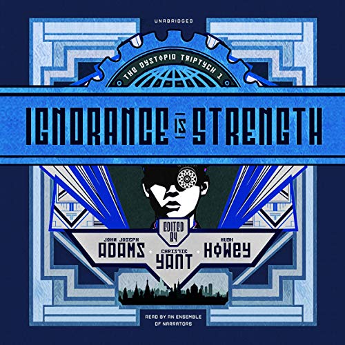 Ignorance Is Strength Audiolibro Por John Joseph Adams - editor, Hugh Howey - editor and contributor, Christie Yant - editor 