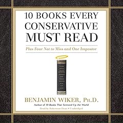 10 Books Every Conservative Must Read Audiolibro Por Benjamin Wiker Ph.D. arte de portada