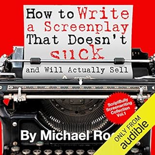 How to Write a Screenplay That Doesn't Suck and Will Actually Sell Audiolibro Por Michael Rogan arte de portada