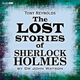 The Lost Stories of Sherlock Holmes by Dr John Watson Audiobook By Tony Reynolds cover art