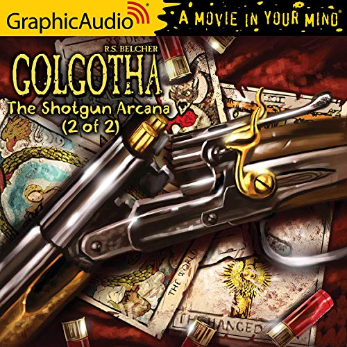 The Shotgun Arcana (2 of 2) [Dramatized Adaptation] Audiobook By R. S. Belcher cover art
