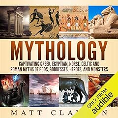 Mythology: Captivating Greek, Egyptian, Norse, Celtic and Roman Myths of Gods, Goddesses, Heroes, and Monsters Audiolibro Por Matt Clayton arte de portada