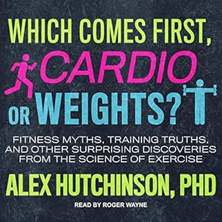 Which Comes First, Cardio or Weights? Audiobook By Alex Hutchinson cover art