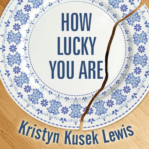 How Lucky You Are Audiobook By Kristyn Kusek Lewis cover art