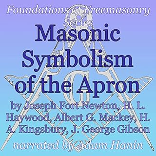 Masonic Symbolism of the Apron: Foundations of Freemasonry Series Audiolibro Por Joseph Fort Newton, Albert G. Mackey, H. L. 