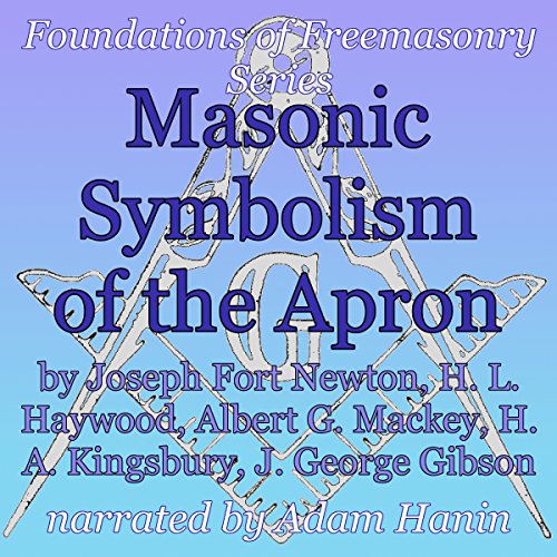 Masonic Symbolism of the Apron: Foundations of Freemasonry Series Audiolibro Por Joseph Fort Newton, Albert G. Mackey, H. L. 