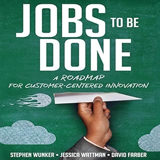 Jobs to Be Done Audiobook By Stephen Wunker, David Farber, Jessica Wattman cover art