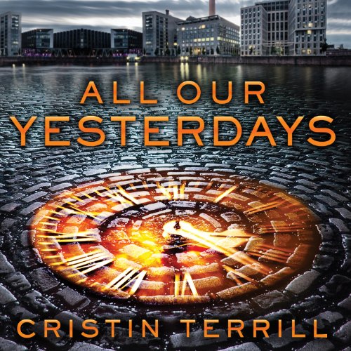 All Our Yesterdays Audiobook By Cristin Terrill cover art