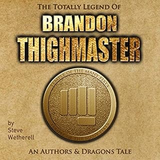 The Totally Legend of Brandon Thighmaster: An Authors and Dragons Tale Audiolibro Por Steve Wetherell arte de portada