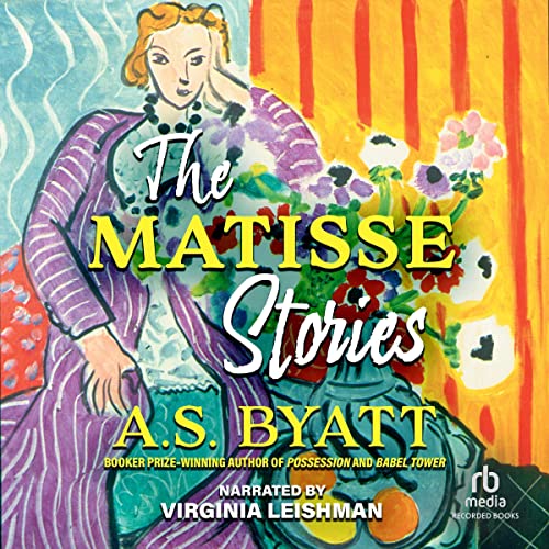 The Matisse Stories Audiolibro Por A. S. Byatt arte de portada