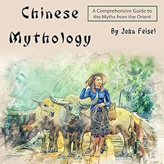 Chinese Mythology: A Comprehensive Guide to the Myths from the Orient Audiolibro Por John Feisel arte de portada