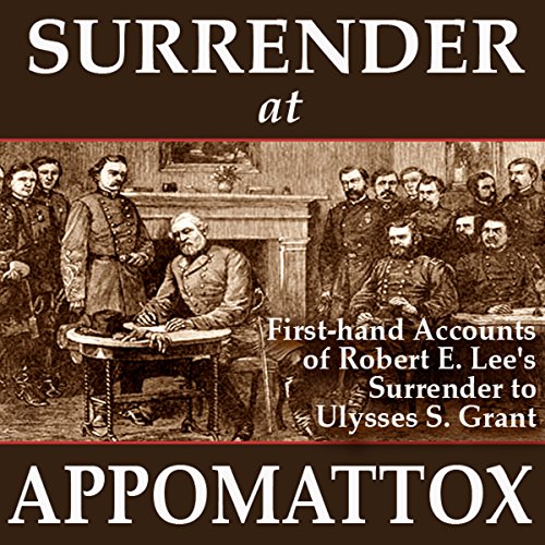 Surrender at Appomattox Audiobook By Ulysses S. Grant, Wesley Merritt, John Gibbon, Charles Marshall, E. P. Alexander, James 